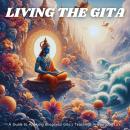 Living the Gita: A Guide to Applying Bhagavad Gita's Teachings in Everyday Life Audiobook