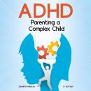 ADHD Parenting a Complex Child: Guiding Your Child with Love - A Journey to Become a Yell-Free and F Audiobook
