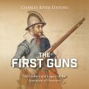 The First Guns: The History and Legacy of the Invention of Firearms Audiobook