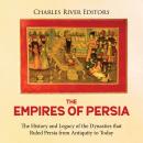 The Empires of Persia: The History and Legacy of the Dynasties that Ruled Persia from Antiquity to T Audiobook
