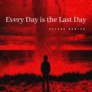 Every Day is the Last Day Audiobook