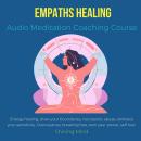 Empaths Healing Audio Meditation Coaching Course: energy healing, draw your boundaries, narcissistic Audiobook