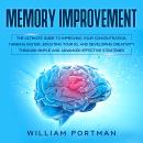 Memory Improvement: The Ultimate Guide to Improving Your Concentration, Thinking Faster, Boosting Yo Audiobook