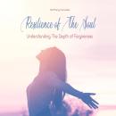 Resilience of The Soul: Understanding The Depth of Forgiveness Audiobook