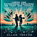 [French] - Créer Une Entreprise Prospère En Tant Que Couple: Comment Réussir Dans Le Monde Des Affai Audiobook