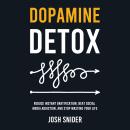Dopamine Detox: Reduce Instant Gratification, Beat Social Media Addiction, and Stop Wasting Your Life Audiobook