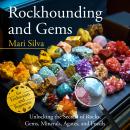 Rockhounding and Gems: Unlocking the Secrets of Rocks, Gems, Minerals, Agates, and Fossils for Enthu Audiobook