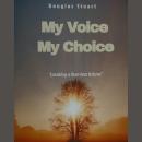 My Voice  My Choice: creating a fear-less future Audiobook