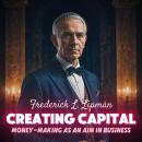 Creating Capital: Money-Making as an Aim in Business Audiobook