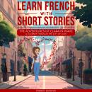 [French] - Learn French With Short Stories - Parallel French & English Vocabulary for Beginners. The Audiobook