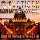 21 Vatican Secrets Exposed: Inside The Mysteries Of The Holy See Audiobook