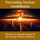 Preventing Nuclear Annihilation: Addresses by Ronald Reagan for the Strategic Defense Initiative Audiobook