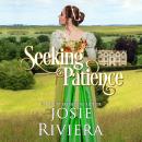 Seeking Patience: Heartwarming, Faith-filled, Clean and Wholesome Regency Romance Audiobook