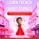 [French] - Learn French With Short Stories - Parallel French & English Vocabulary for Beginners. Cla Audiobook