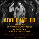 Adolf Hitler: The History of the Failed Conspiracies and Attempts to Kill the Nazi Dictator (Germany Audiobook
