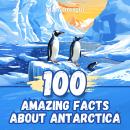 100 Amazing Facts about Antarctica: The Hidden World of Glaciers Audiobook