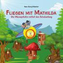 [German] - Fliegen mit Mathilda. Die Mäusepilotin rettet den Schulanfang: Eine schwungvolle und mitreißende Abenteuerreise in Reimen. Audiobook