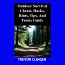 Outdoor Survival Cheats, Hacks, Hints, Tips, And Tricks Guide Audiobook