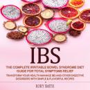 IBS: The Complete Irritable Bowel Syndrome Diet Guide for Total Symptoms Relief (Transform Your Health Manage Ibs and Other Digestive Disorders with Simple & Flavorful Recipes) Audiobook