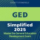 GED Simplified: GED Success Guide 2024-2025: Ace the General Education Development Test on Your Firs Audiobook