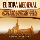 [Spanish] - Europa medieval: Una guía fascinante de la historia europea durante la Edad Media, desde Audiobook