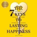 The 7 Keys to Lasting Happiness: Proven Ways to Cultivate Joy, Inner Peace, and Meaningful Connectio Audiobook