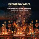 Exploring Wicca: From the Cauldron to the Altar: Understanding the Beliefs and Practices of Wicca Audiobook