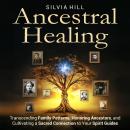 Ancestral Healing: Transcending Family Patterns, Honoring Ancestors, and Cultivating a Sacred Connec Audiobook
