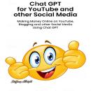 Chat GPT for YouTube and other Social Media: Making Money Online on YouTube, Blogging and other Soci Audiobook