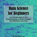 Data Analysis for Beginners: The ABCs of Data Analysis. An Easy-to-Understand Guide for Beginners Audiobook
