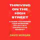 Thriving on the High Street: A Guide to Keeping Your Business Afloat in a Competitive Market Audiobook