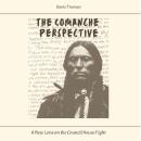 The Comanche Perspective: A New Lens on the Council House Fight Audiobook