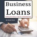 Business Loans: Getting and Using a Loan for a Small Business Audiobook