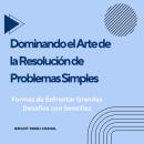 [Spanish] - Dominando el Arte de la Resolución de Problemas Simples: Formas de Enfrentar Grandes Des Audiobook