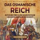 [German] - Das Osmanische Reich: Ein fesselnder Führer zu einer der mächtigsten und langlebigsten Dy Audiobook