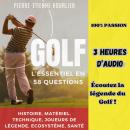 [French] - GOLF, L'ESSENTIEL EN 58 QUESTIONS: Histoire, Matériel, Technique, Joueurs de légende, Eco Audiobook