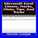 Microsoft Excel Cheats, Hacks, Hints, Tips, And Tricks Audiobook