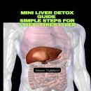 Mini Liver Detox Guide: Simple Steps for a Healthier Liver Audiobook