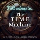 Cover of Fall Asleep to The Time Machine: A soothing reading for relaxation and sleep