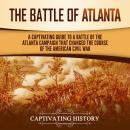 The Battle of Atlanta: A Captivating Guide to a Battle of the Atlanta Campaign That Changed the Cour Audiobook