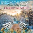 Bridging the Distance: Small Town Romance: A Snow Valley Romance Audiobook
