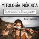 [Spanish] - Mitología nórdica: Una guía concisa de los dioses, héroes, sagas, rituales y creencias d Audiobook