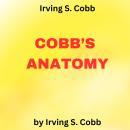 Irving S. Cobb: COBB'S ANATOMY: Humorous essays by the famous funny guy Audiobook