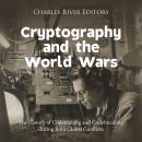 Cryptography and the World Wars: The History of Codemaking and Codebreaking during Both Global Confl Audiobook