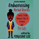 Embarrassing Period Stories: Twenty Totally Awkward Tales of Preteens and Periods Audiobook