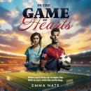In the Game of Hearts: When Love kicks in, a super fan falls in love with the underdog Audiobook