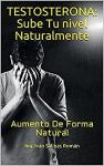 [Spanish] - Testosterona: Sube Tu nivel Naturalmente: Aumento De Forma Natural Audiobook