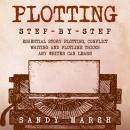 Plotting: Step-by-Step | Essential Story Plotting, Conflict Writing and Plotline Tricks Any Writer C Audiobook