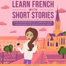 [French] - Learn French With Short Stories - Parallel French & English Vocabulary for Beginners: The Audiobook