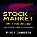 Stock Market: Start Making Money Now, Learn About Day Trading, Options And More! Audiobook